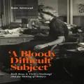 'a Bloody Difficult Subject' By Bain Attwood (Hardback)