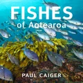 Fishes Of Aotearoa New Zealand By Paul Caiger (Hardback)