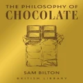 The Philosophy Of Chocolate By Sam Bilton (Hardback)
