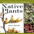 Know Your Nz Native Plants By Lawrie Metcalf