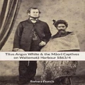 Titus Angus White & The Maori Captives On Waitemata Harbour 1863/4 By Barbara Francis