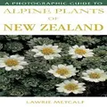 A Photographic Guide To Alpine Plants Of New Zealand By Lawrie,metcalf