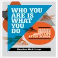 Who You Are Is What You Do: Making Choices About Life After School By Heather Mcallister (Hardback)