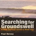Searching For Groundswell: A New Zealand Surfer's Road Trip By Paul Hersey