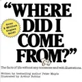 Where Did I Come From? By Peter Mayle