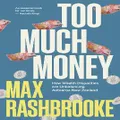 Too Much Money By Max Rashbrooke