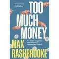 Too Much Money By Max Rashbrooke