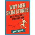 Why Men Skim Stones: An Illustrated A-Z of Modern Man