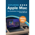Exploring Apple Mac: Monterey Edition: The Illustrated, Practical Guide to Using MacOS - Kevin Wilson