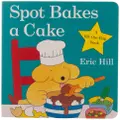Spot Bakes A Cake Board Book