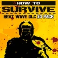 How To Survive - Heat Wave DLC x 3 Pack