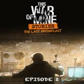This War of Mine: Stories - The Last Broadcast (ep 2)