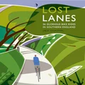 Lost Lanes South: 36 Glorious Bike Rides in Southern England: 1