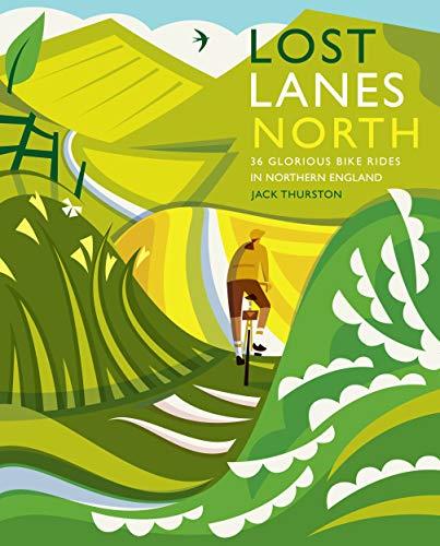 Lost Lanes North: 36 Glorious bike rides in Yorkshire, the Lake District, Northumberland and northern England: 4