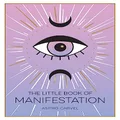 The Little Book of Manifestation: A Beginner s Guide to Manifesting Your Dreams and Desires