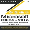 Microsoft Office - 2016 Outlook, Visio, Skype & One Drive Book - Vol.3: Explore Microsoft Office Outlook Create E-Mail, Appointment, People Contact, ... Skype For Business, One Drive Cloud Storage.