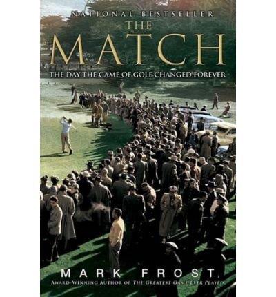 (The Match: The Day the Game of Golf Changed Forever) By Mark Frost (Author) Paperback on (Mar , 2009)