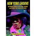 New York Groove: An Inside Look at the Stars, Shows, and Songs That Make NYC Rock