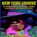 New York Groove: An Inside Look at the Stars, Shows, and Songs That Make NYC Rock