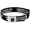 Buckle-Down Seatbelt Buckle Dog Collar - I Wouldn't Touch You with A Dirty Sock!!! Black/White - 1" Wide - Fits 9-15" Neck - Small