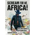 Scream for Me, Africa!: Heavy Metal Identities in Post-Colonial Africa (Advances in Metal Music and Culture)
