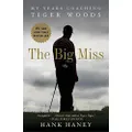 The Big Miss: My Years Coaching Tiger Woods by Hank Haney(2013-03-12)