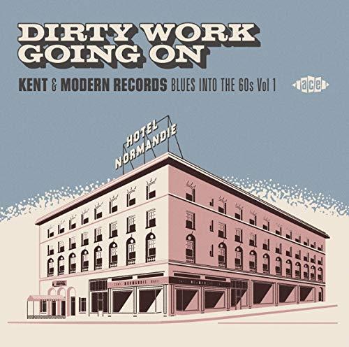Dirty Work Going On: Kent & Modern Records Blues Into The 60S Vol 1