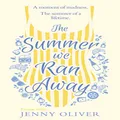 The Summer We Ran Away: From the author of uplifting women’s fiction and bestsellers, like The Summerhouse by the Sea, comes another glorious read!