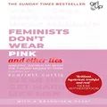 Feminists Don't Wear Pink (and other lies): Amazing women on what the F-word means to them