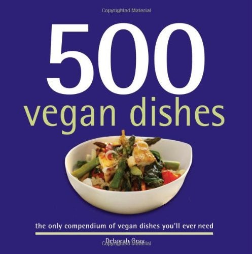 500 Vegan Dishes: 500 Full-Color, Step-By-Step Recipes For The Vegan Diet (The 500 Series)
