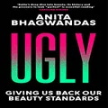 Ugly: Giving us back our beauty standards
