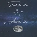 Shoot For The Stars, Aim For The Moon Journal