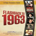 Flashback to 1963 - A Time Traveler’s Guide: The original Time-Traveler Flashback book from the original Flashback Series of Yearbooks. Celebrate the ... for Anyone Born or Married in the year 1963.