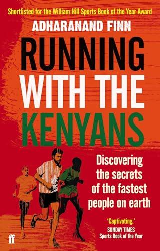 Running with the Kenyans: Discovering the secrets of the fastest peopleon earth: Discovering the secrets of the fastest people on earth