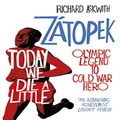 Today We Die a Little: The Rise and Fall of Emil Zátopek, Olympic Legend