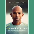 26 Marathons: What I Learned About Faith, Identity, Running, and Life from My Marathon Career