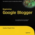Beginning Google Blogger (Expert's Voice in Web Development)