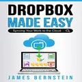 Dropbox Made Easy: Syncing Your Work to the Cloud (Productivity Apps Made Easy Book 11)