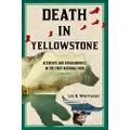 Death in Yellowstone: Accidents and Foolhardiness in the First National Park, Second Edition