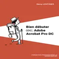 Bien débuter avec Adobe Acrobat Pro DC: Formation professionnelle (French Edition)