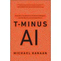 T-Minus AI: Humanity’s Countdown to Artificial Intelligence and the New Pursuit of Global Power