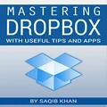 Mastering Dropbox with Useful Tips and Apps
