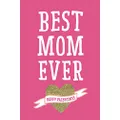 Best Mom Ever Happy Valentines: Blank Lined Journal To Write In - Small Ruled Pink Notebook With Gift Card-Style Love & Gratitude Quote. Present For Mother, Mum, Parent From Daughter, Son, Child, Kid