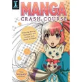 Manga Crash Course: Drawing Manga Characters and Scenes from Start to Finish