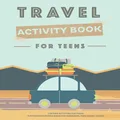 Travel Activity Book for Teens: Car Ride Activities for Teens, Fun Vacation Puzzle Book for Teenagers, Teen Travel Games