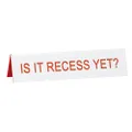 Say What Is It Recess Yet? Desk Sign, Medium