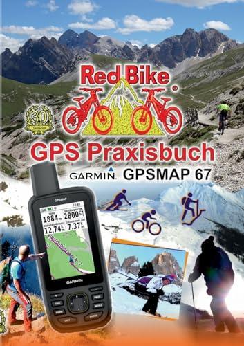 GPS Praxisbuch Garmin GPSMAP 67: Das Handbuch für Wanderer, Alpinisten & MTBiker