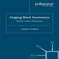 Staging Black Feminisms: Identity, Politics, Performance
