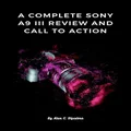 A Complete Sony A9 III Review and Call to Action