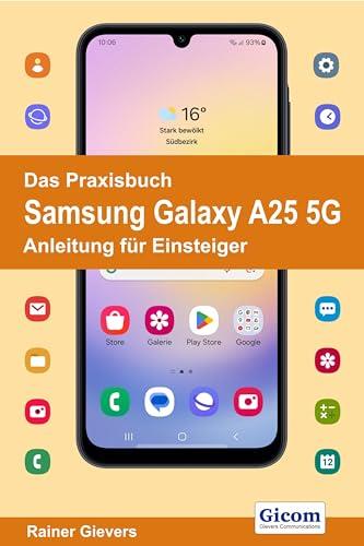 Das Praxisbuch Samsung Galaxy A25 5G - Anleitung für Einsteiger (German Edition)
